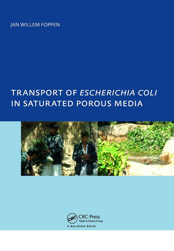 Transport of Escherichia coli in Saturated Porous Media: PhD, Unesco-IHE Institute for Water Education, Delft, The Netherlands