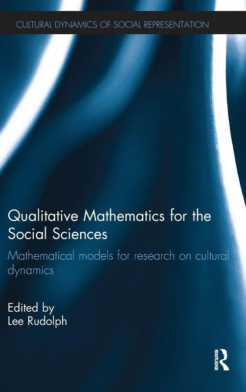 Qualitative Mathematics for the Social Sciences: Mathematical Models for Research on Cultural Dynamics (Cultural Dynamics of Social Representation)