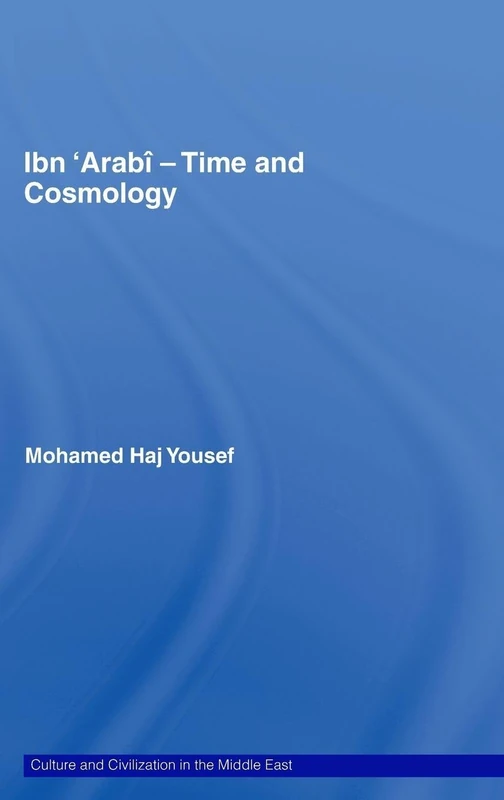 Ibn ‘Arabî - Time and Cosmology (Culture and Civilization in the Middle East)