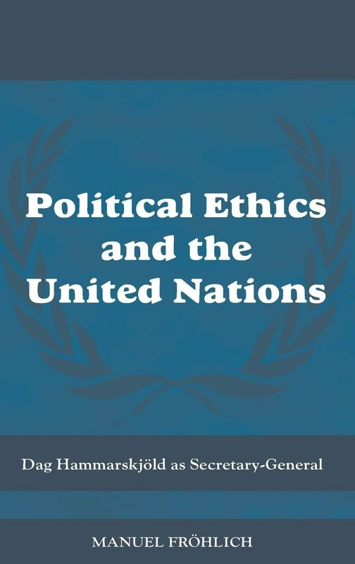 Political Ethics and The United Nations: Dag Hammarskjöld as Secretary-General: 25 (Cass Series on Peacekeeping)
