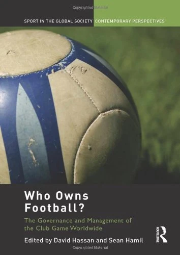 Who Owns Football?: Models of Football Governance and Management in International Sport (Sport in the Global Society – Contemporary Perspectives)