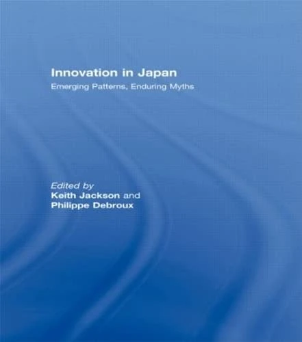 Innovation in Japan: Emerging Patterns, Enduring Myths