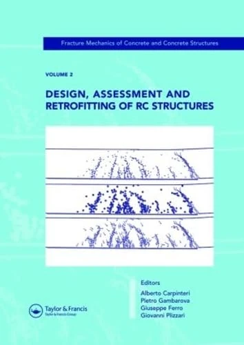 Design, Assessment and Retrofitting of RC Structures: Fracture Mechanics of Concrete and Concrete Structures, Vol. 2 of the Proceedings of the 6th ... Catania, Italy, 17-22 June 2007, 3-Volumes