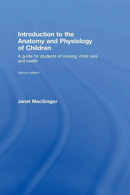 Introduction to the Anatomy and Physiology of Children: A Guide for Students of Nursing, Child Care and Health