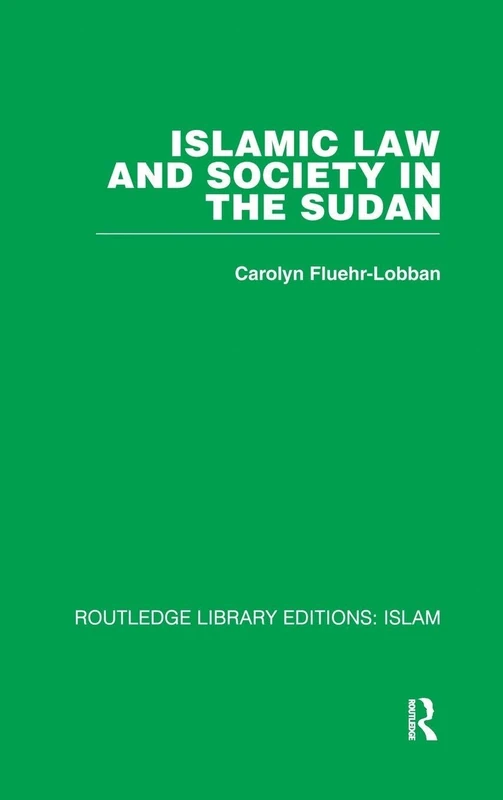 Islamic Law and Society in the Sudan: 13 (Routledge Library Editions. Islam)