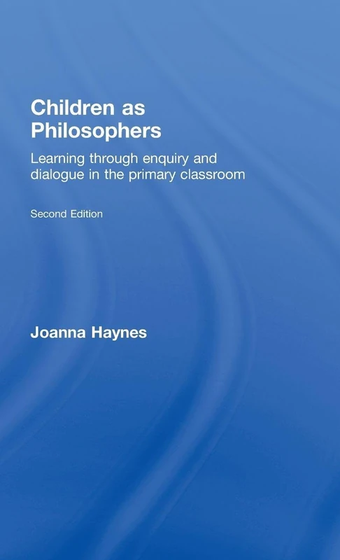 Children as Philosophers: Learning Through Enquiry and Dialogue in the Primary Classroom