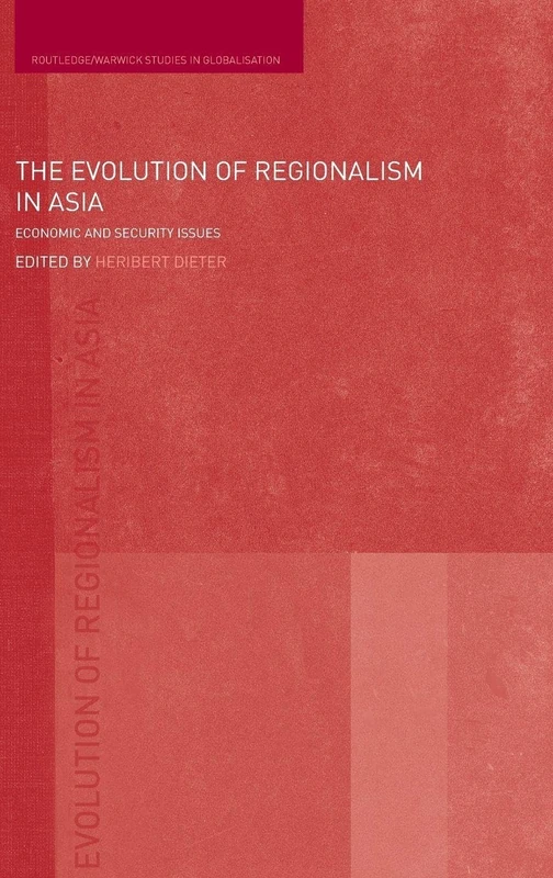 The Evolution of Regionalism in Asia: Economic and Security Issues: 16 (Routledge Studies in Globalisation)