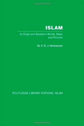 Islam: Its Origin and Spread in Words, Maps and Pictures (Routledge Library Editions: Islam)