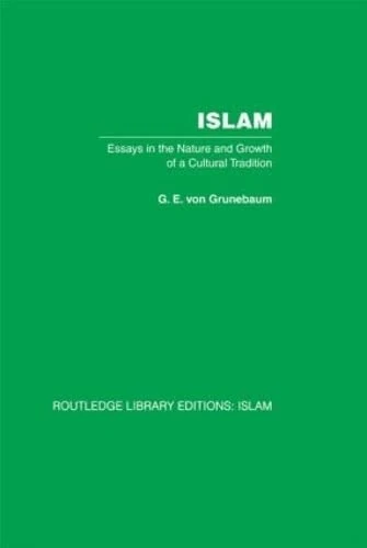 Islam: Essays in the Nature and Growth of a Cultural Tradition (Routledge Library Editions, 33)