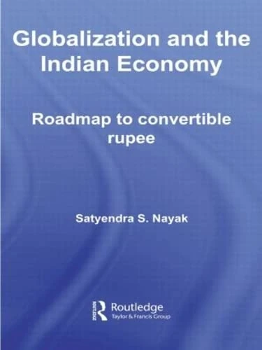 Globalization and the Indian Economy: Roadmap to a Convertible Rupee (Routledge Studies in the Growth Economies of Asia)