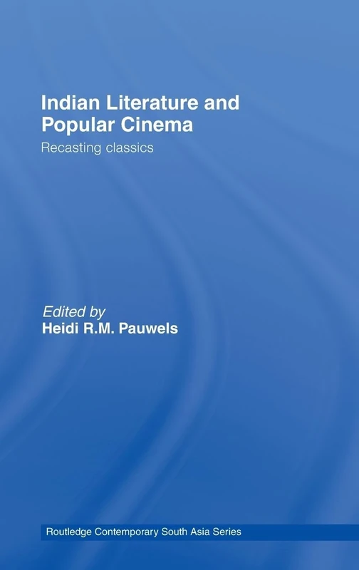 Indian Literature and Popular Cinema: Recasting Classics: 06 (Routledge Contemporary South Asia Series)