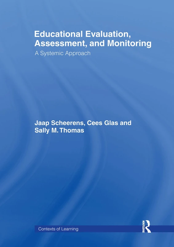 Educational Evaluation, Assessment and Monitoring: A Systematic Approach (Contexts of Learning)
