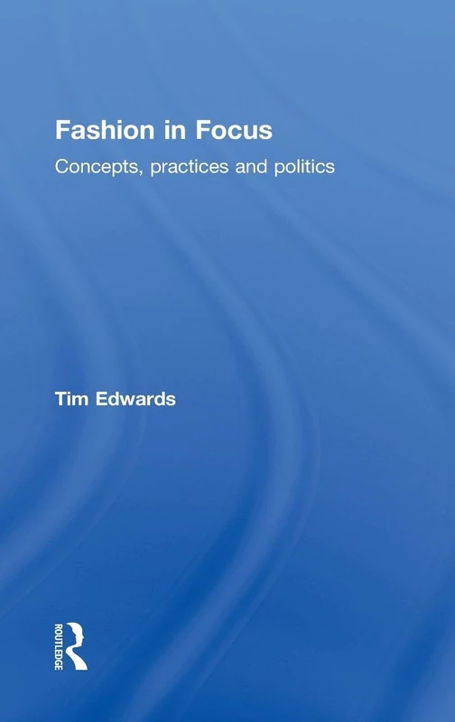Routledge Fashion In Focus: Concepts, Practices and Politics