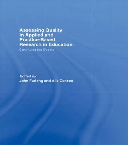 Assessing quality in applied and practice-based research in education.: Continuing the debate
