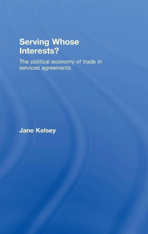 Serving Whose Interests?: The Political Economy of Trade in Services Agreements
