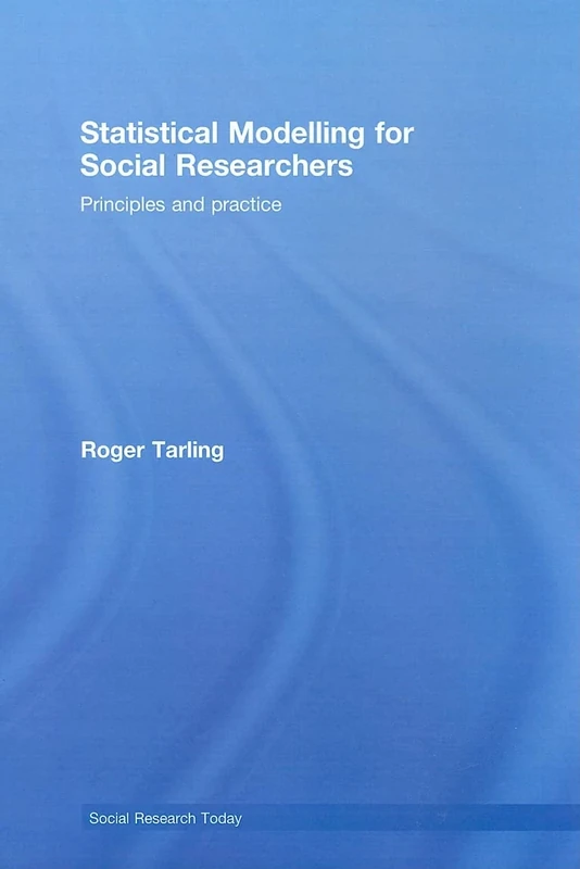 Statistical Modelling for Social Researchers: Principles and Practice (Social Research Today)
