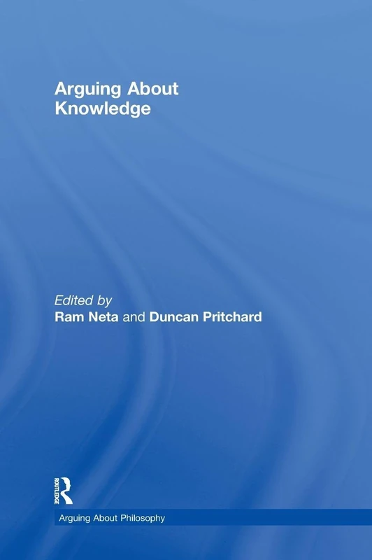 Routledge Arguing About Knowledge - Philosophy Epistemology