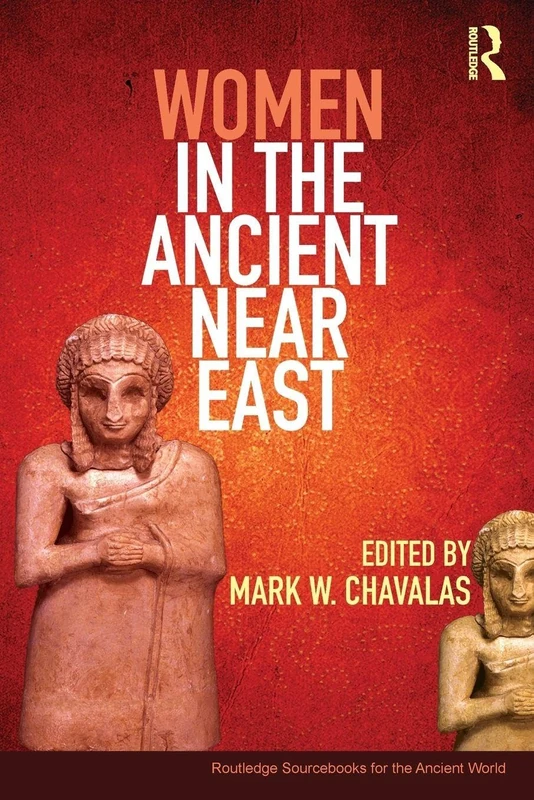 Women in the Ancient Near East: A Sourcebook (Routledge Sourcebooks for the Ancient World)