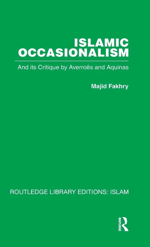 Routledge Islamic Occasionalism and its Critique - Philosophy