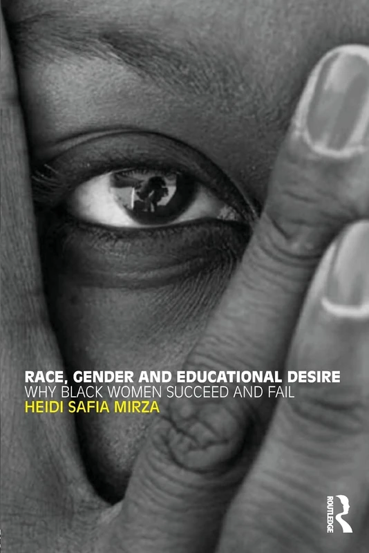 Race, Gender and Educational Desire: Why black women succeed and fail