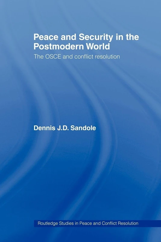 Peace and Security in the Postmodern World: The OSCE and Conflict Resolution (Routledge Studies in Peace and Conflict Resolution)