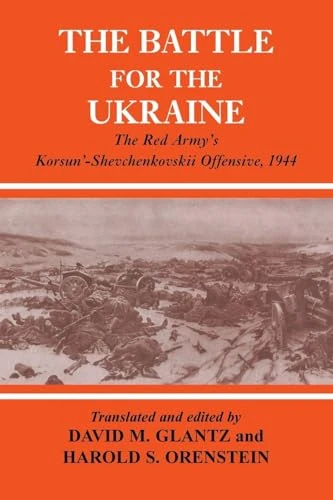 The Battle for the Ukraine: The Red Army's Korsun'-Shevchenkovskii Offensive, 1944 (Soviet (Russian) Military Experience): The Korsun'-Shevchenkovskii Operation (Soviet Russian Study of War)