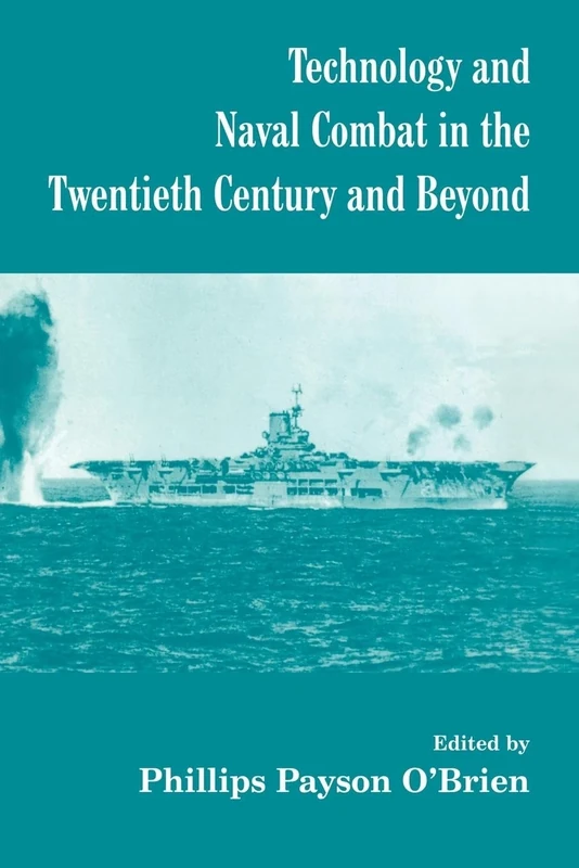 Technology and Naval Combat in the Twentieth Century and Beyond: Naval Policy and History) (Cass Series: Naval Policy and History)