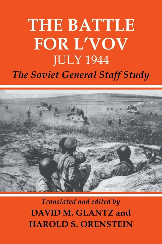 The Battle for L'vov July 1944: The Soviet General Staff Study (Soviet (Russian) Military Experience) (Soviet Russian Study of War)