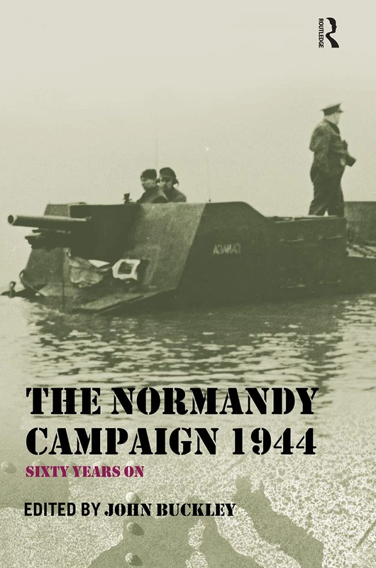 The Normandy Campaign 1944: Sixty Years On (Military History and Policy)