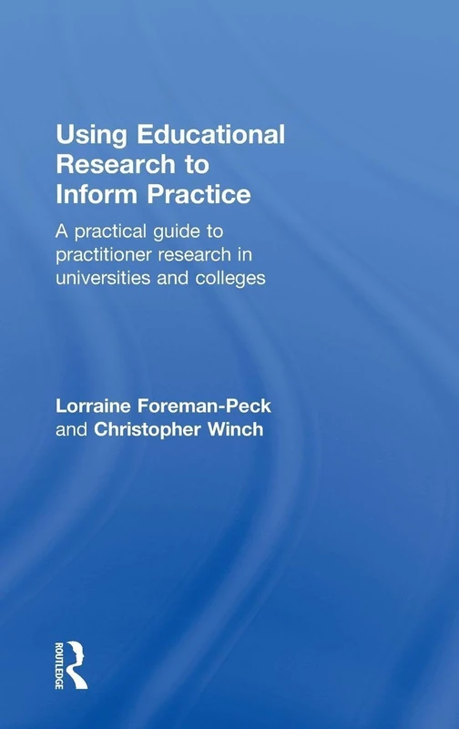 Using Educational Research to Inform Practice: A Practical Guide to Practitioner Research in Universities and Colleges