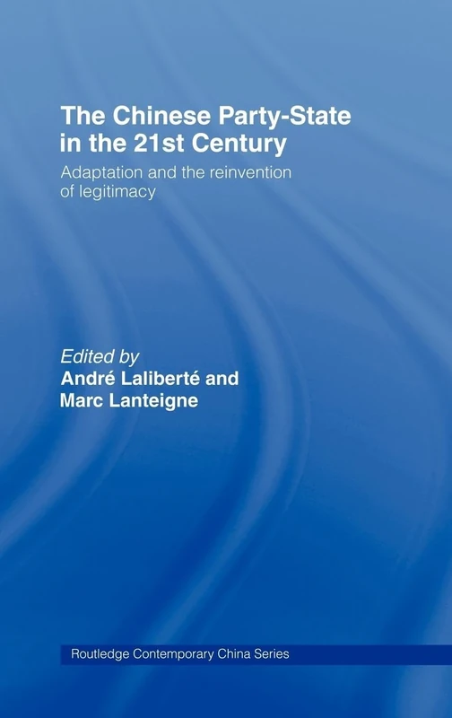 The Chinese Party State in the 21st Century: Adaptation and the Reinvention of Legitimacy (Routledge Contemporary China)