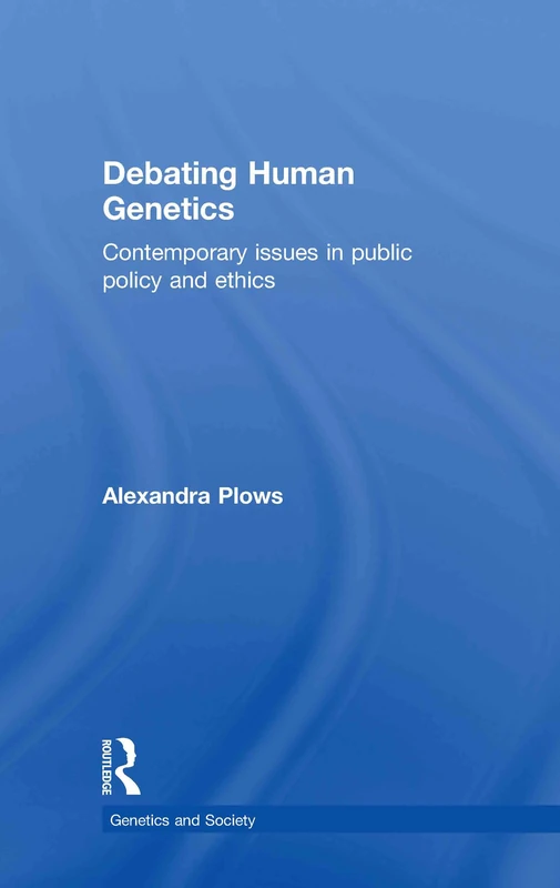 Debating Human Genetics: Contemporary Issues in Public Policy and Ethics (Genetics and Society)