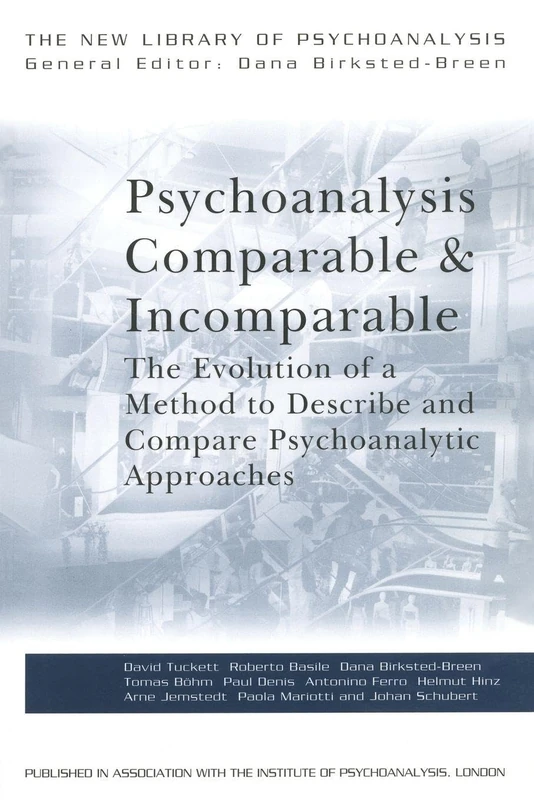 Psychoanalysis Comparable and Incomparable: The Evolution of a Method to Describe and Compare Psychoanalytic Approaches (The New Library of Psychoanalysis)