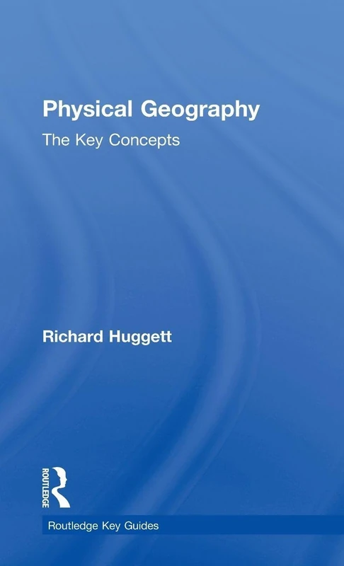 Physical Geography: The Key Concepts (Routledge Key Guides)