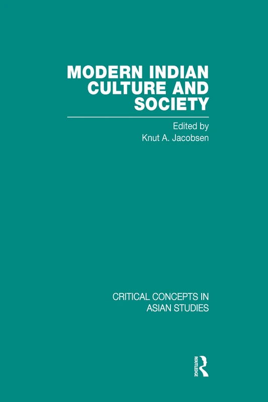 Modern Indian Culture and Society (Critical Concepts in Asian Studies)