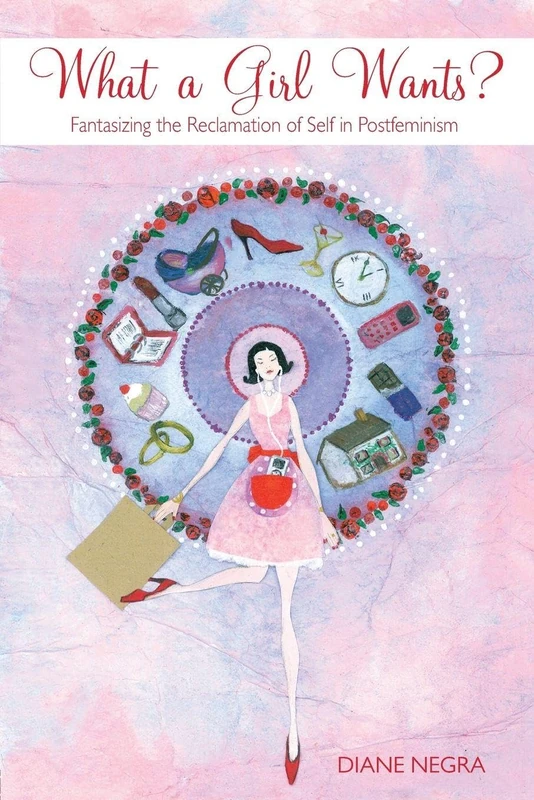 What a Girl Wants?: Fantasizing the Reclamation of Self in Postfeminism