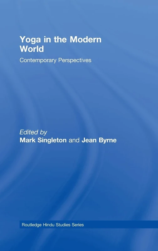 Yoga in the Modern World: Contemporary Perspectives (Routledge Hindu Studies Series)