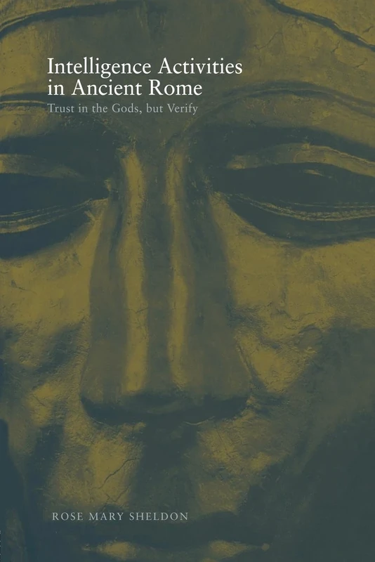 Intelligence Activities in Ancient Rome: Trust in the Gods But Verify (Studies in Intelligence)