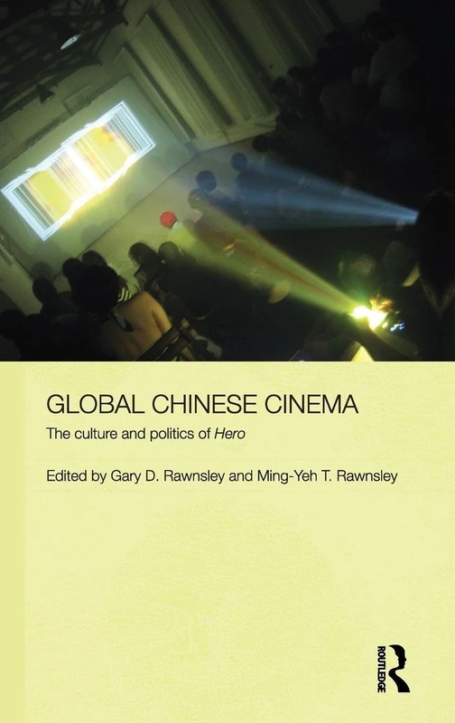 Routledge Global Chinese Cinema: The Culture and Politics of Hero