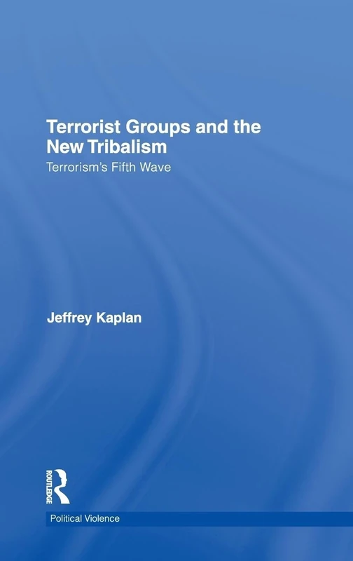 Terrorist Groups and the New Tribalism: Terrorism’s Fifth Wave (Political Violence)
