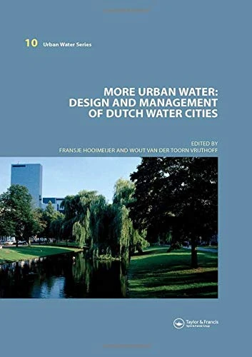 More Urban Water: Design and Management of Dutch water cities (Urban Water Series)