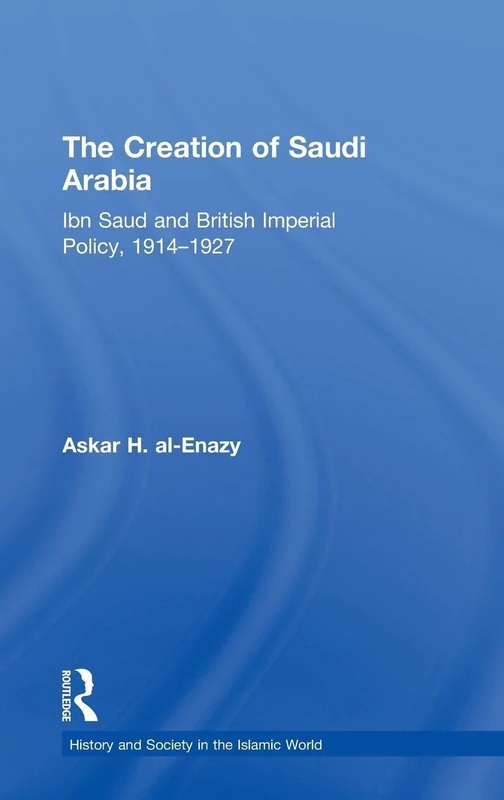 Routledge - The Creation of Saudi Arabia (1914-1927) History Book