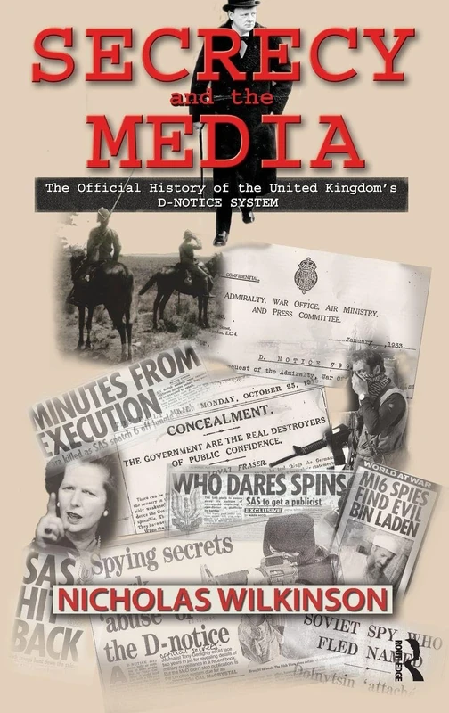 Secrecy and the Media: The Official History of the United Kingdom's D-Notice System: