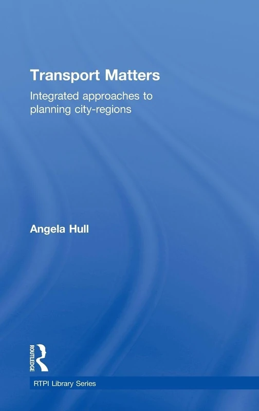 Transport Matters: Integrated Approaches to Planning City-Regions (RTPI Library Series)