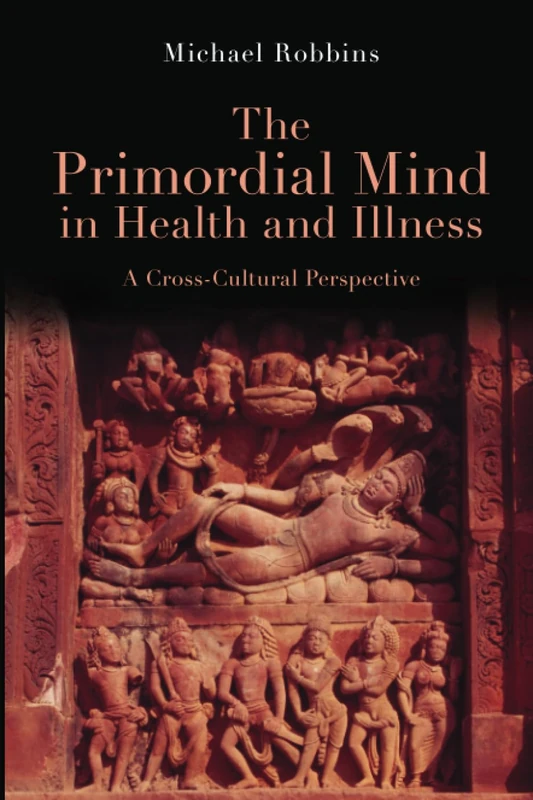 The Primordial Mind in Health and Illness: A Cross-Cultural Perspective