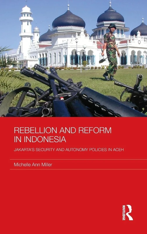 Rebellion and Reform in Indonesia: Jakarta's Security and Autonomy Policies in Aceh