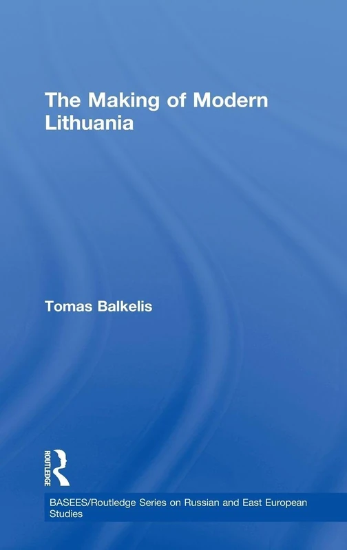 The Making of Modern Lithuania: 56 (BASEES/Routledge Series on Russian and East European Studies)