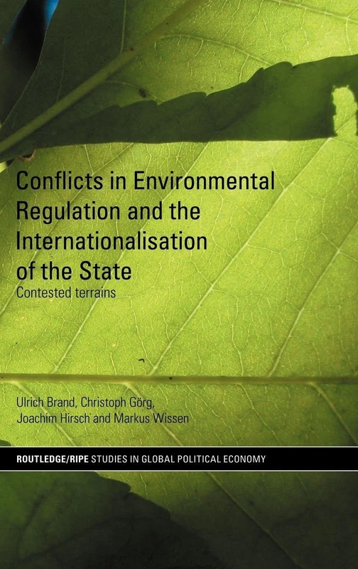 Conflicts in Environmental Regulation and the Internationalisation of the State: Contested Terrains: 25 (RIPE Series in Global Political Economy)