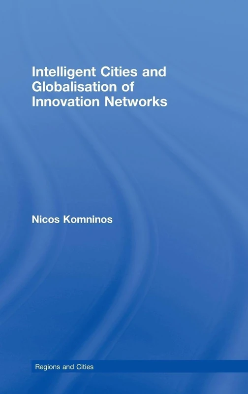 Intelligent Cities and Globalisation of Innovation Networks (Regions and Cities)