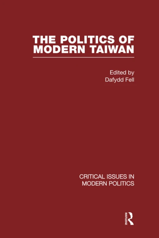 Politics of Modern Taiwan V1 (Critical Issues in Modern Politics)